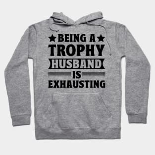 Being a trophy husband is exhausting Hoodie